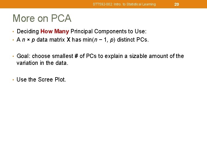 STT 592 -002: Intro. to Statistical Learning 20 More on PCA • Deciding How