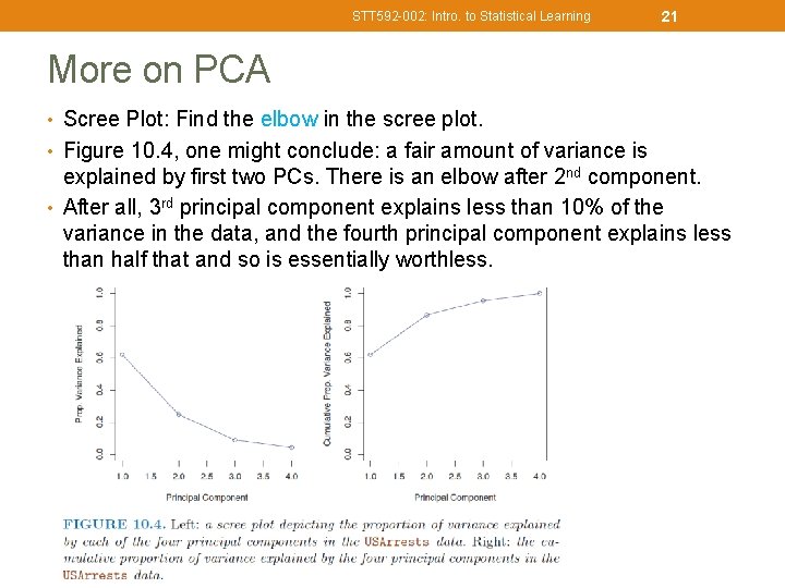 STT 592 -002: Intro. to Statistical Learning 21 More on PCA • Scree Plot: