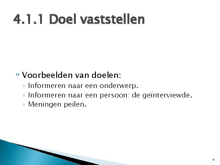 4. 1. 1 Doel vaststellen Voorbeelden van doelen: ◦ Informeren naar een onderwerp. ◦