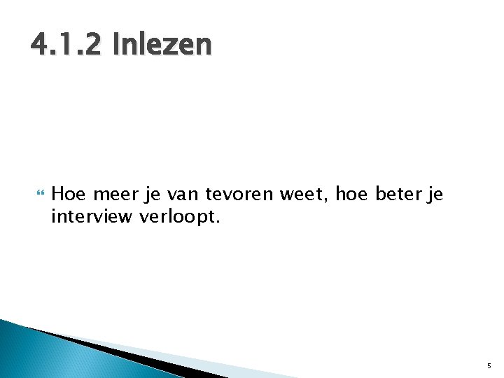 4. 1. 2 Inlezen Hoe meer je van tevoren weet, hoe beter je interview