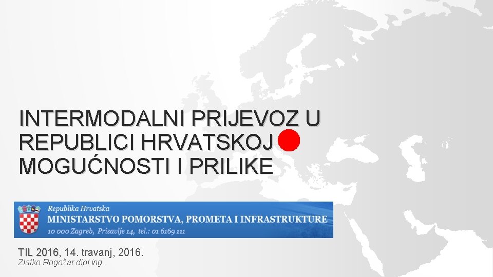 INTERMODALNI PRIJEVOZ U REPUBLICI HRVATSKOJ MOGUĆNOSTI I PRILIKE TIL 2016, 2016 14. travanj, 2016.