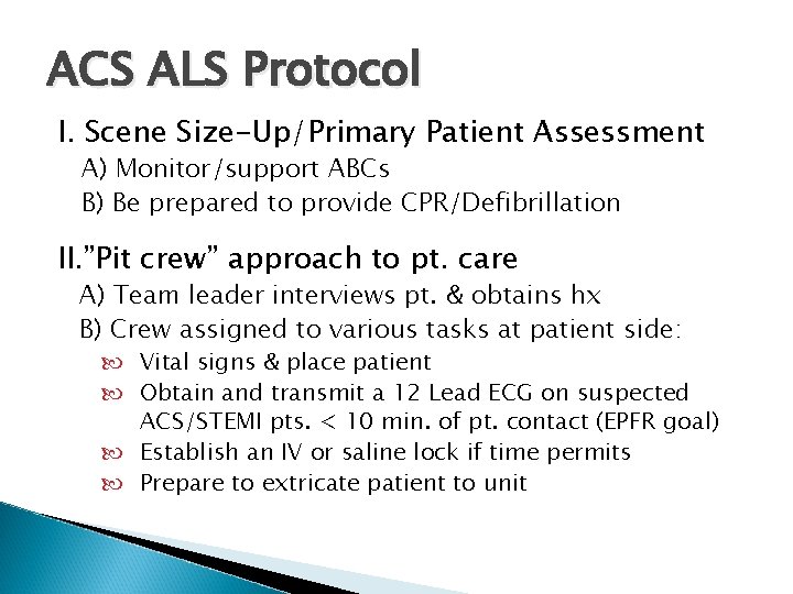 ACS ALS Protocol I. Scene Size-Up/Primary Patient Assessment A) Monitor/support ABCs B) Be prepared