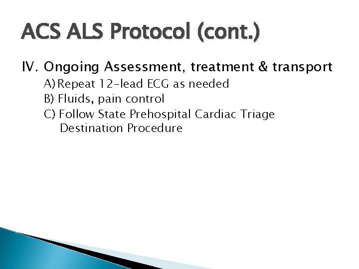 ACS ALS Protocol (cont. ) IV. Ongoing Assessment, treatment & transport A) Repeat 12