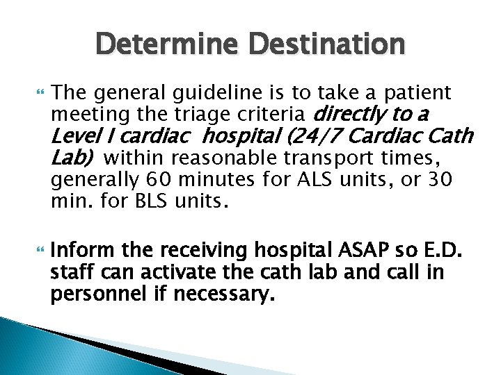 Determine Destination The general guideline is to take a patient meeting the triage criteria