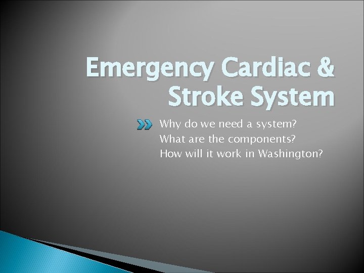 Emergency Cardiac & Stroke System Why do we need a system? What are the