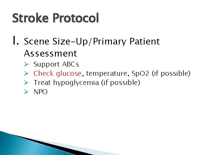 Stroke Protocol I. Scene Size-Up/Primary Patient Assessment Ø Ø Support ABCs Check glucose, temperature,