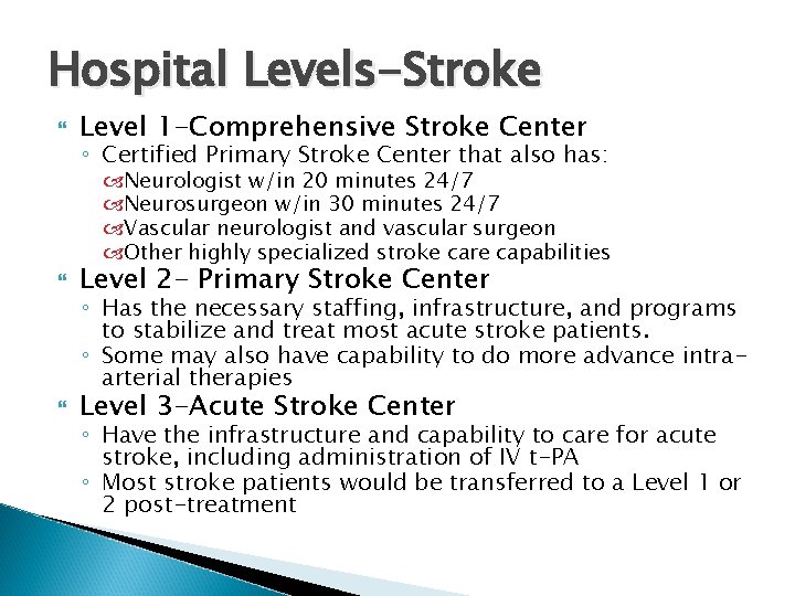 Hospital Levels-Stroke Level 1 -Comprehensive Stroke Center ◦ Certified Primary Stroke Center that also