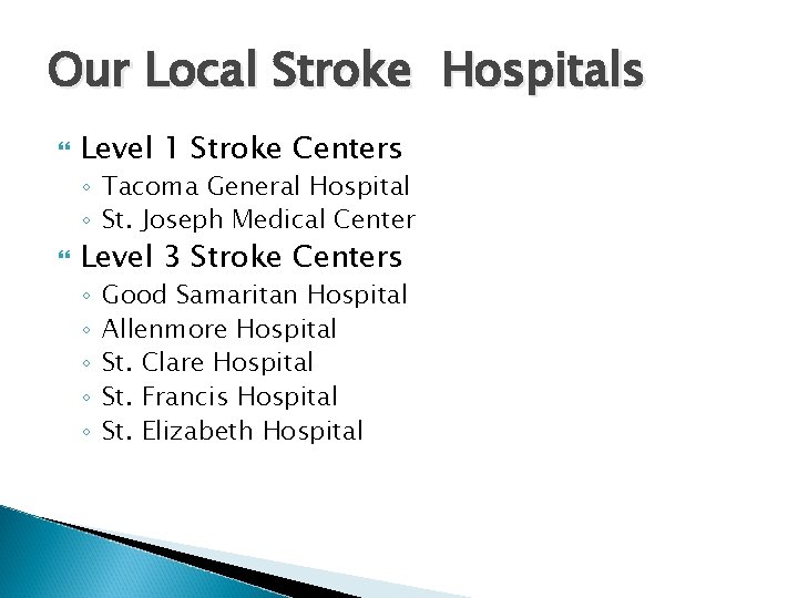 Our Local Stroke Hospitals Level 1 Stroke Centers ◦ Tacoma General Hospital ◦ St.