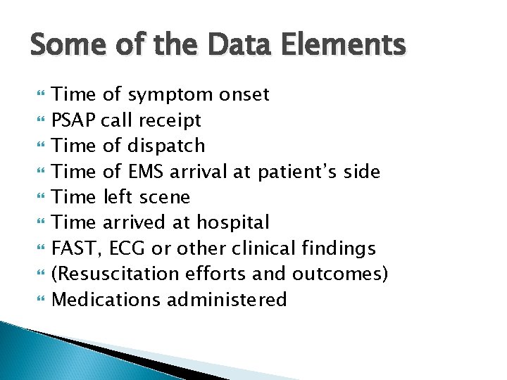 Some of the Data Elements Time of symptom onset PSAP call receipt Time of