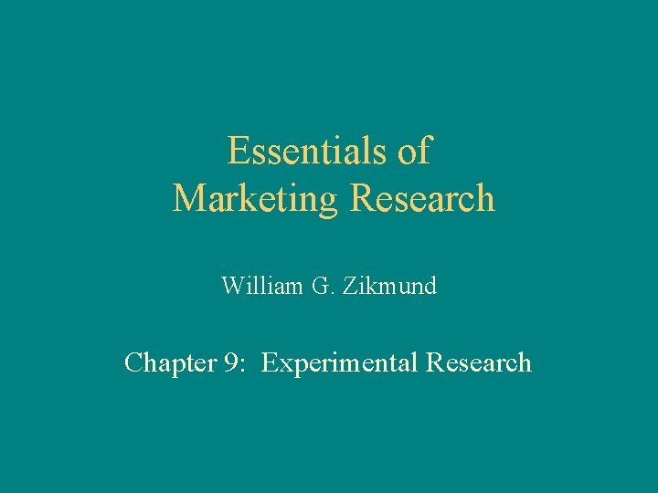 Essentials of Marketing Research William G. Zikmund Chapter 9: Experimental Research 