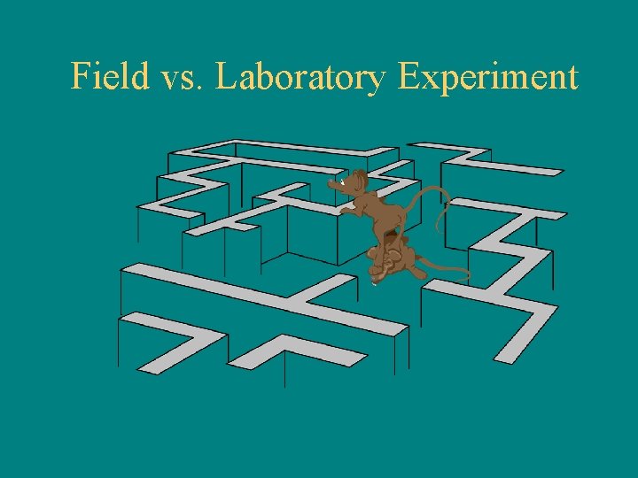 Field vs. Laboratory Experiment 