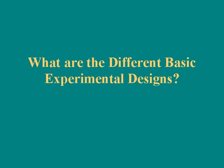 What are the Different Basic Experimental Designs? 