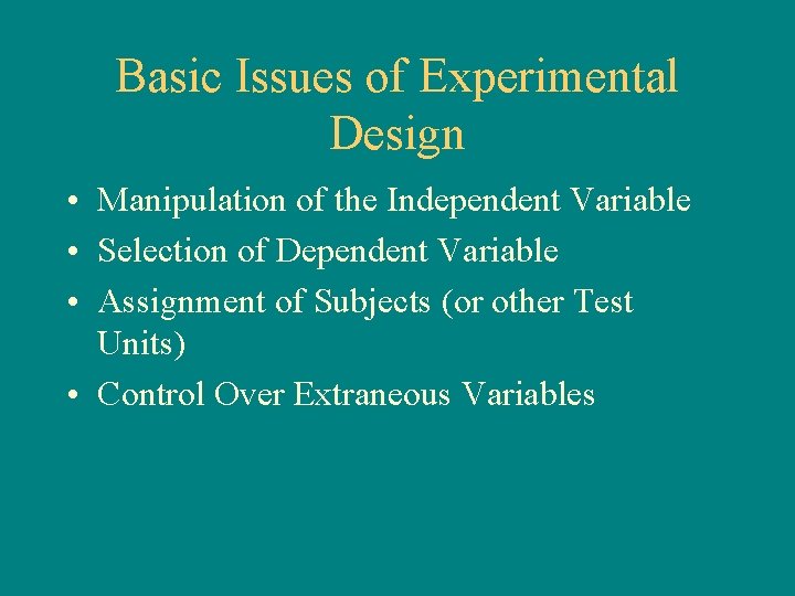 Basic Issues of Experimental Design • Manipulation of the Independent Variable • Selection of