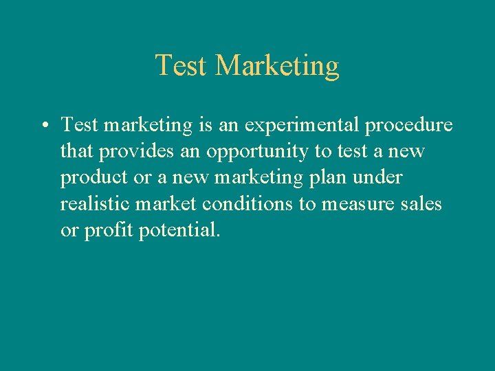 Test Marketing • Test marketing is an experimental procedure that provides an opportunity to