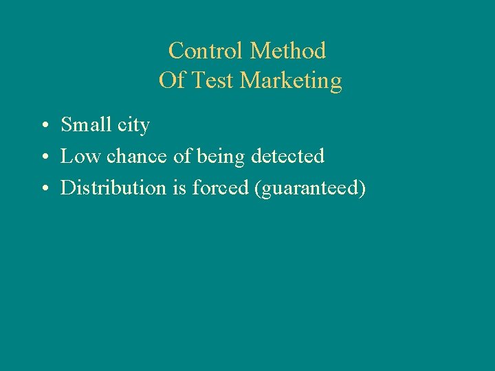 Control Method Of Test Marketing • Small city • Low chance of being detected