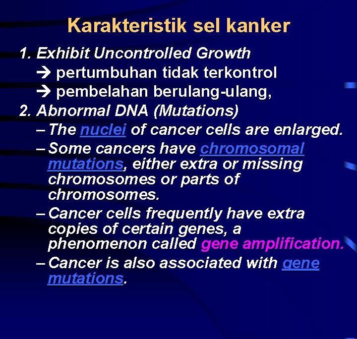 Karakteristik sel kanker 1. Exhibit Uncontrolled Growth pertumbuhan tidak terkontrol pembelahan berulang-ulang, 2. Abnormal