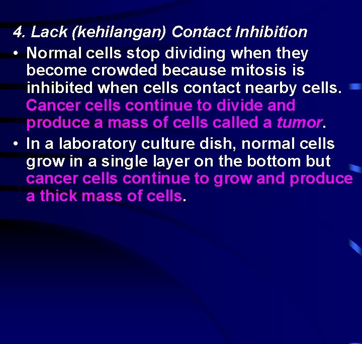 4. Lack (kehilangan) Contact Inhibition • Normal cells stop dividing when they become crowded