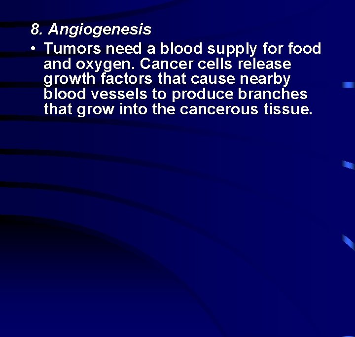 8. Angiogenesis • Tumors need a blood supply for food and oxygen. Cancer cells