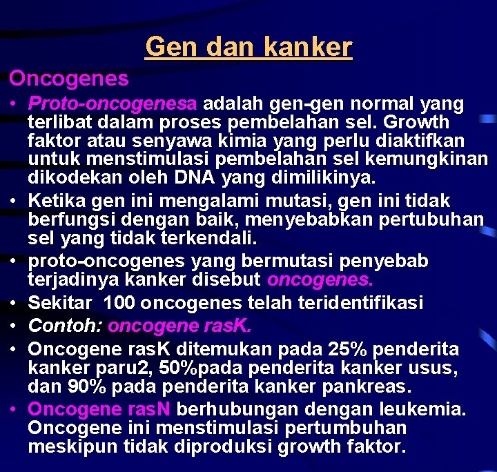 Gen dan kanker Oncogenes • Proto-oncogenesa adalah gen-gen normal yang terlibat dalam proses pembelahan