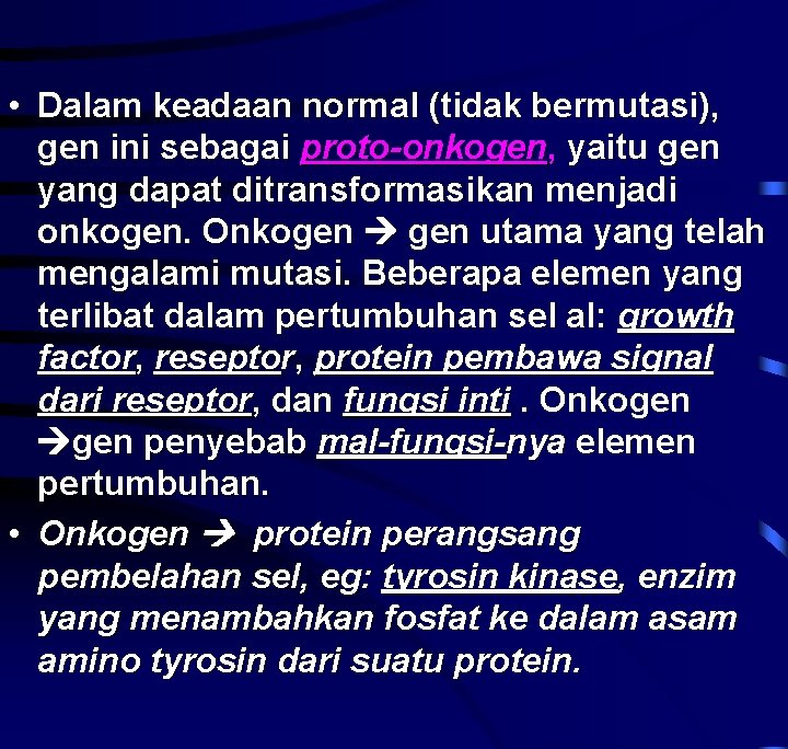  • Dalam keadaan normal (tidak bermutasi), gen ini sebagai proto-onkogen, yaitu gen yang