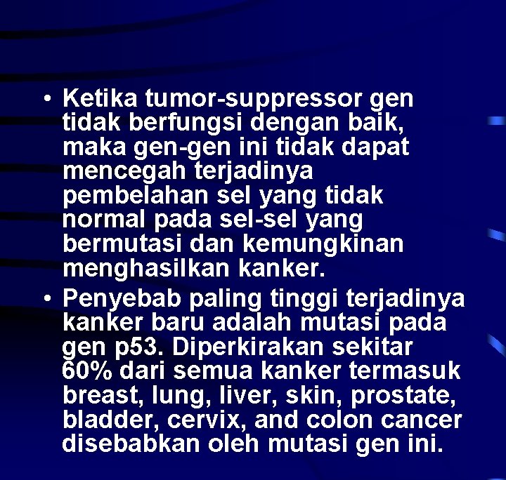  • Ketika tumor-suppressor gen tidak berfungsi dengan baik, maka gen-gen ini tidak dapat