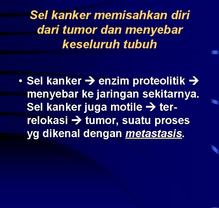 Sel kanker memisahkan diri dari tumor dan menyebar keseluruh tubuh • Sel kanker enzim