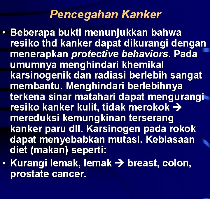 Pencegahan Kanker • Beberapa bukti menunjukkan bahwa resiko thd kanker dapat dikurangi dengan menerapkan