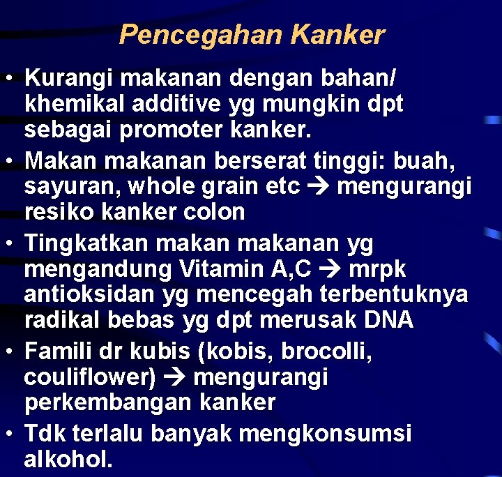 Pencegahan Kanker • Kurangi makanan dengan bahan/ khemikal additive yg mungkin dpt sebagai promoter