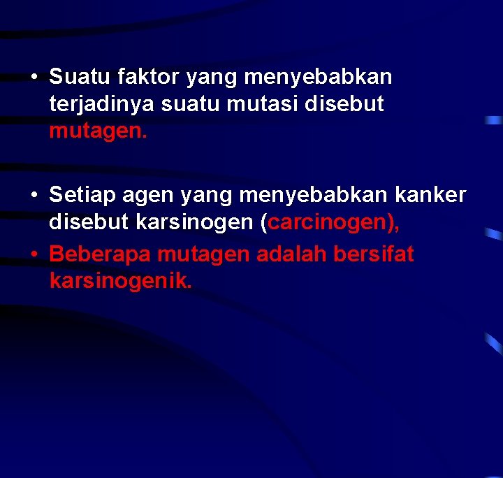  • Suatu faktor yang menyebabkan terjadinya suatu mutasi disebut mutagen. • Setiap agen