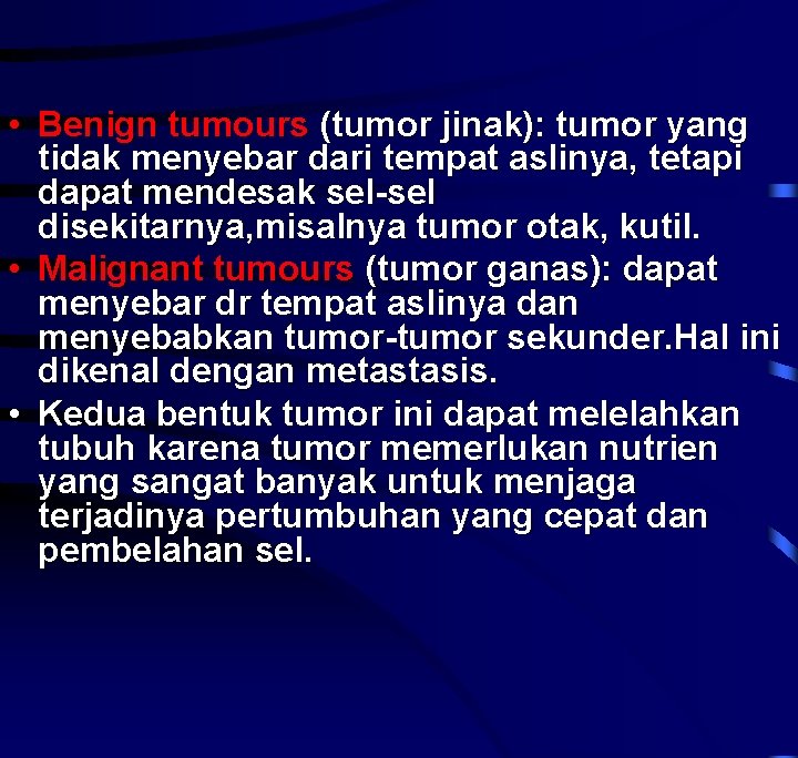  • Benign tumours (tumor jinak): tumor yang tidak menyebar dari tempat aslinya, tetapi