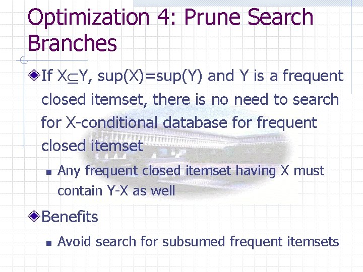 Optimization 4: Prune Search Branches If X Y, sup(X)=sup(Y) and Y is a frequent