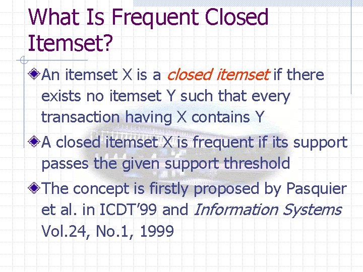 What Is Frequent Closed Itemset? An itemset X is a closed itemset if there