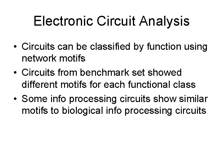 Electronic Circuit Analysis • Circuits can be classified by function using network motifs •