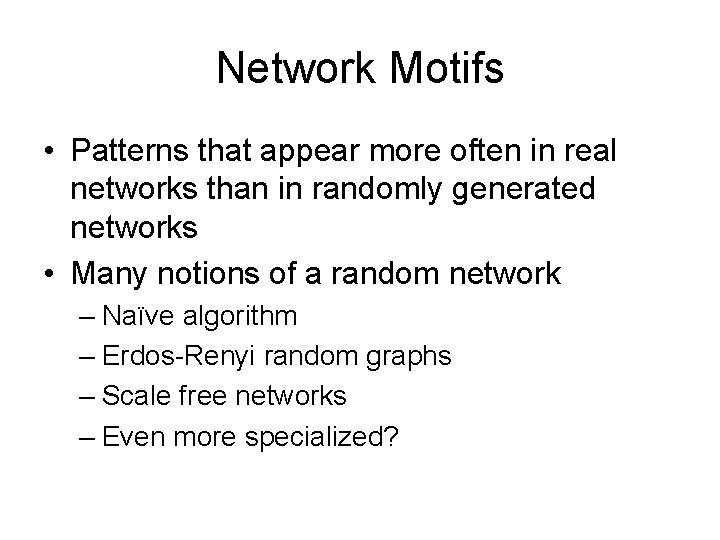 Network Motifs • Patterns that appear more often in real networks than in randomly