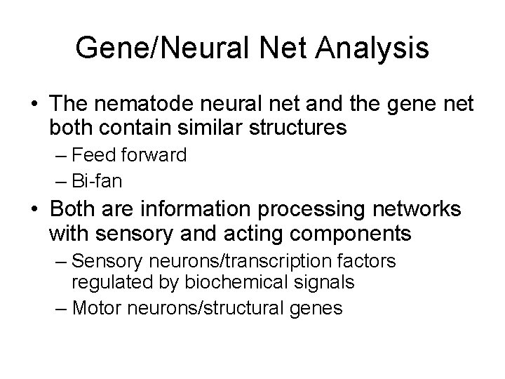 Gene/Neural Net Analysis • The nematode neural net and the gene net both contain