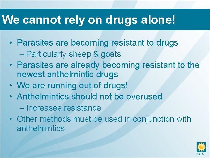 We cannot rely on drugs alone! • Parasites are becoming resistant to drugs –