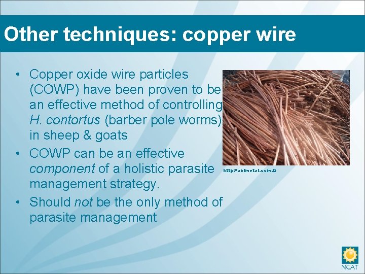 Other techniques: copper wire • Copper oxide wire particles (COWP) have been proven to