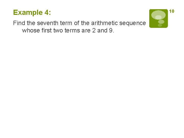 Example 4: Find the seventh term of the arithmetic sequence whose first two terms