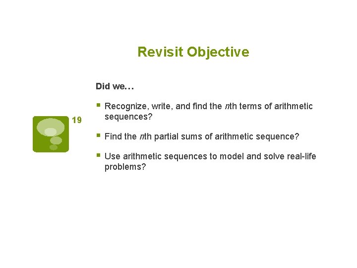 Revisit Objective Did we… § Recognize, write, and find the nth terms of arithmetic