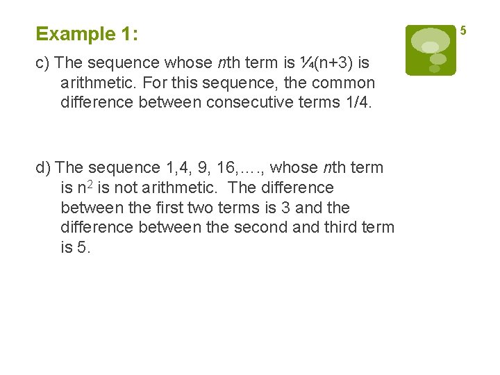 Example 1: c) The sequence whose nth term is ¼(n+3) is arithmetic. For this