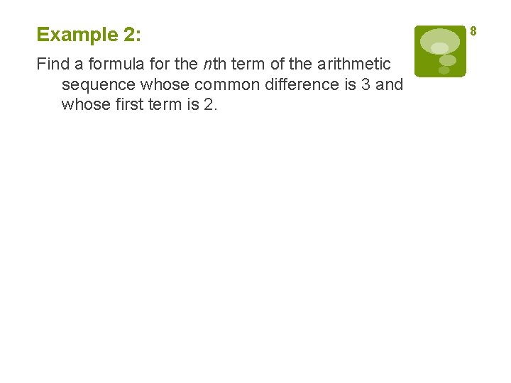 Example 2: Find a formula for the nth term of the arithmetic sequence whose