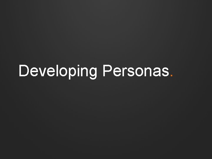 Developing Personas. 