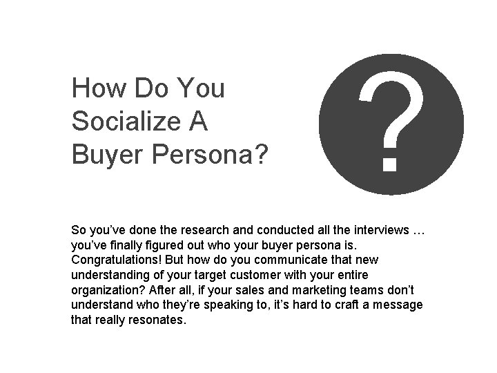 How Do You Socialize A Buyer Persona? ? So you’ve done the research and