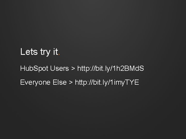 Lets try it. Hub. Spot Users > http: //bit. ly/1 h 2 BMd. S