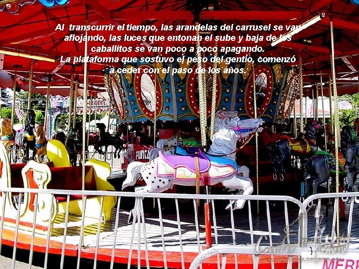 Al transcurrir el tiempo, las arandelas del carrusel se van aflojando, las luces que
