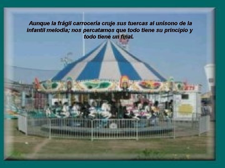 Aunque la frágil carrocería cruje sus tuercas al unísono de la infantil melodía; nos
