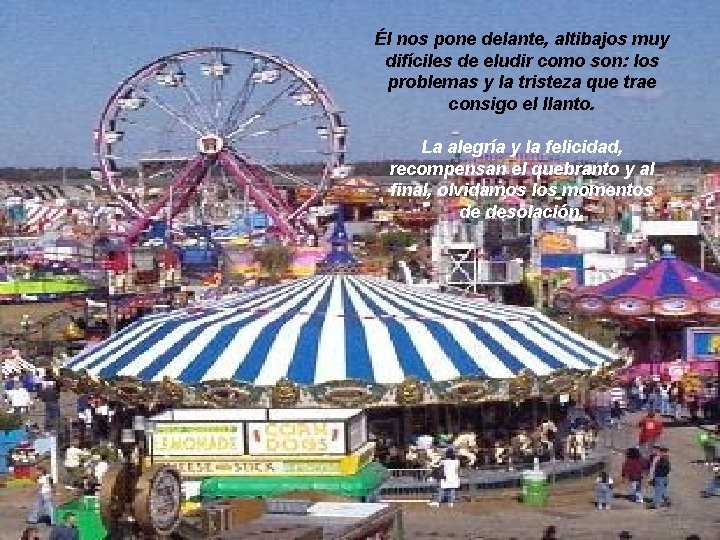 Él nos pone delante, altibajos muy difíciles de eludir como son: los problemas y