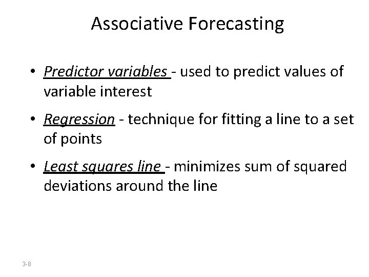 Associative Forecasting • Predictor variables - used to predict values of variable interest •