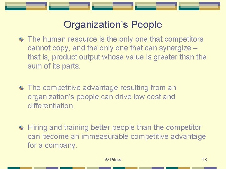 Organization’s People The human resource is the only one that competitors cannot copy, and