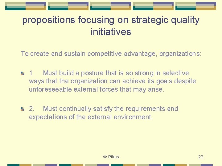 propositions focusing on strategic quality initiatives To create and sustain competitive advantage, organizations: 1.